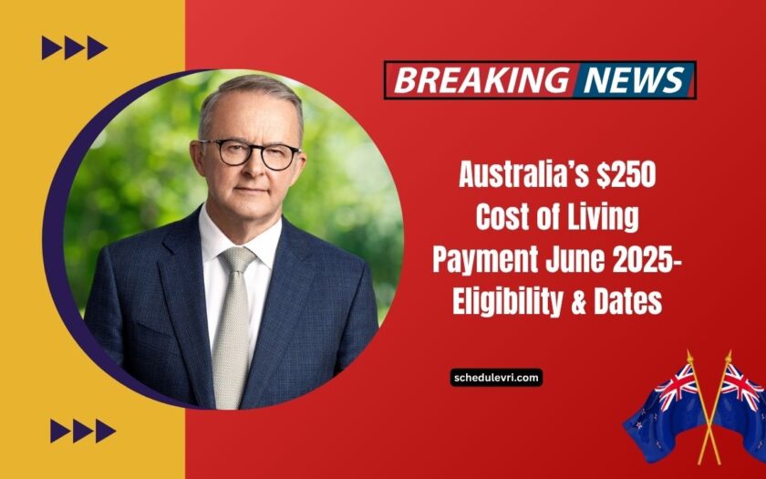 Australia’s $250 Cost of Living Payment June 2025- Eligibility, Dates, And What You Need To Know